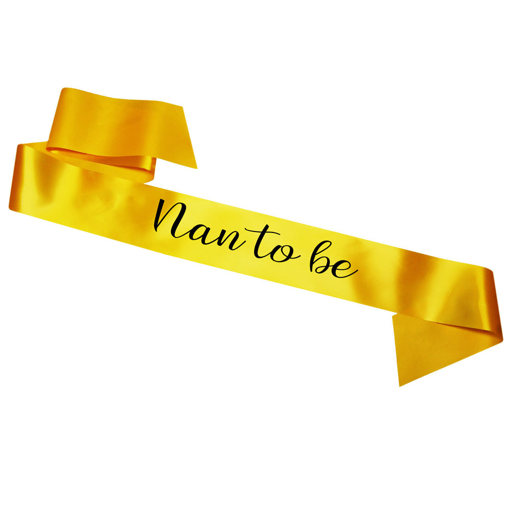 Nan To Be Sash Baby Shower Gender Reveal Sash - Choose your colour!