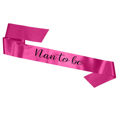 Nan To Be Sash Baby Shower Gender Reveal Sash - Choose your colour!