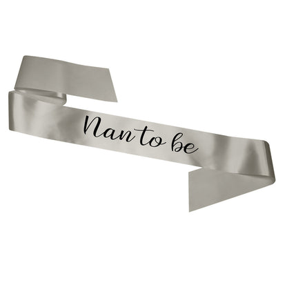 Nan To Be Sash Baby Shower Gender Reveal Sash - Choose your colour!