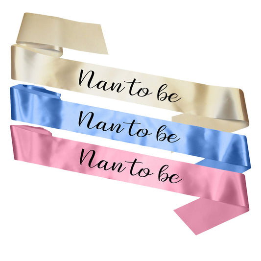 Nan To Be Sash Baby Shower Gender Reveal Sash - Choose your colour!
