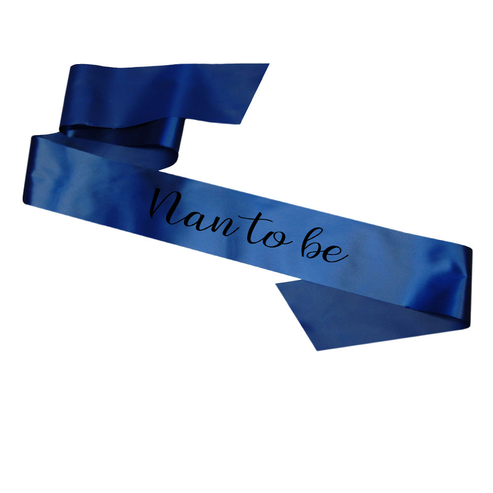 Nan To Be Sash Baby Shower Gender Reveal Sash - Choose your colour!